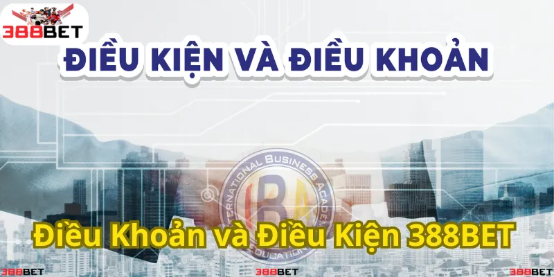 Điều khoản & điều kiện 388BET – Cần biết trước khi tham gia